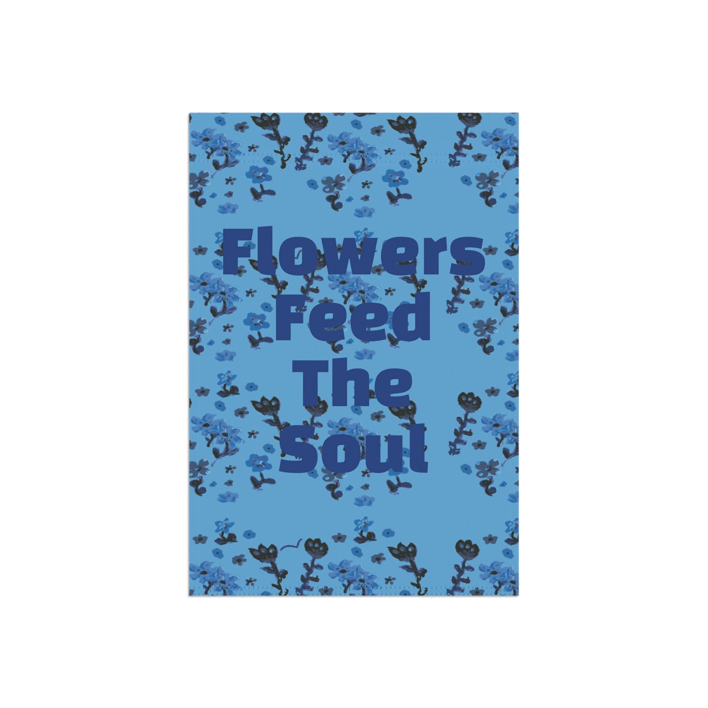 Flowers Feed the Soul Garden & House Banner