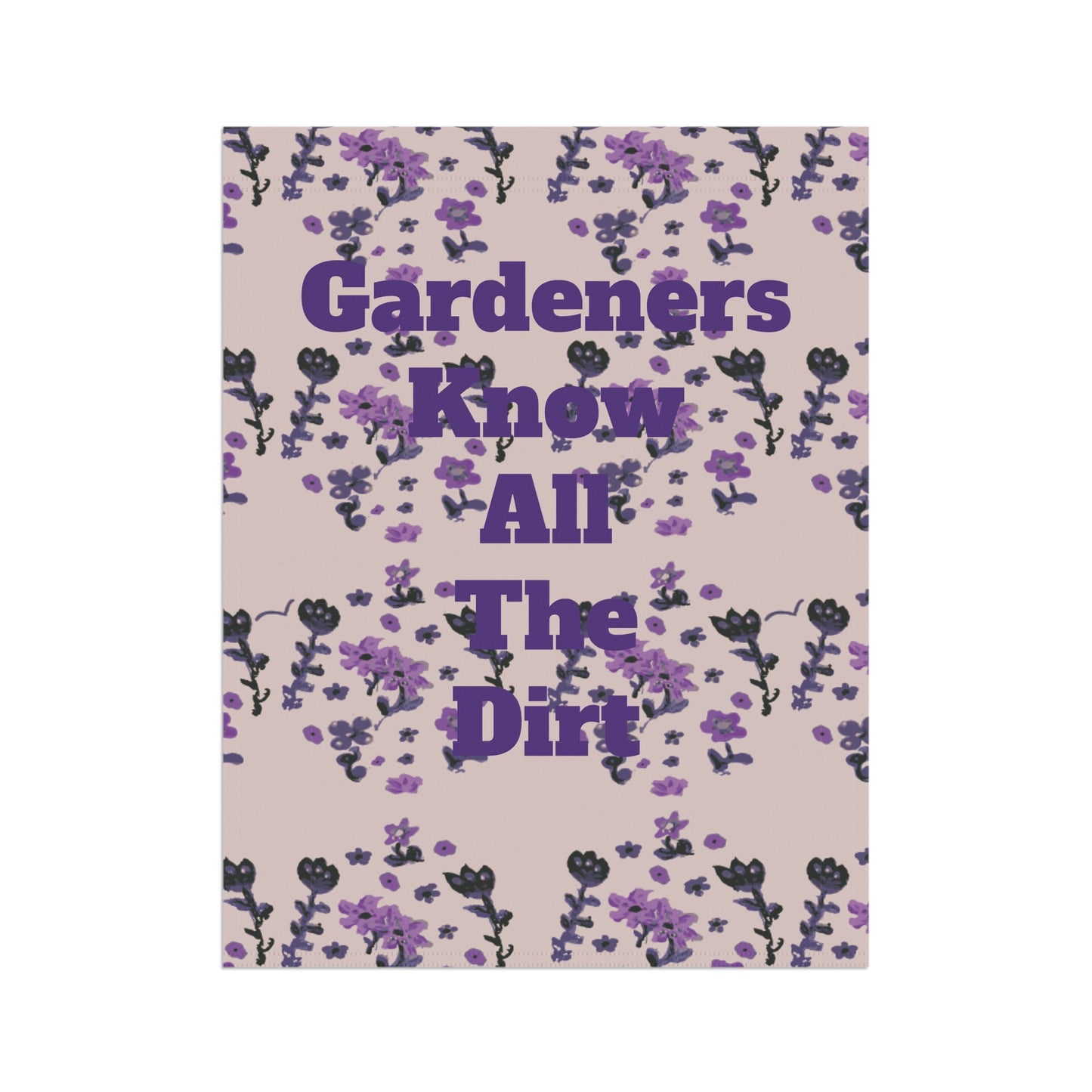 Gardeners Know all the Dirt Painted Flowers Garden & House Banner