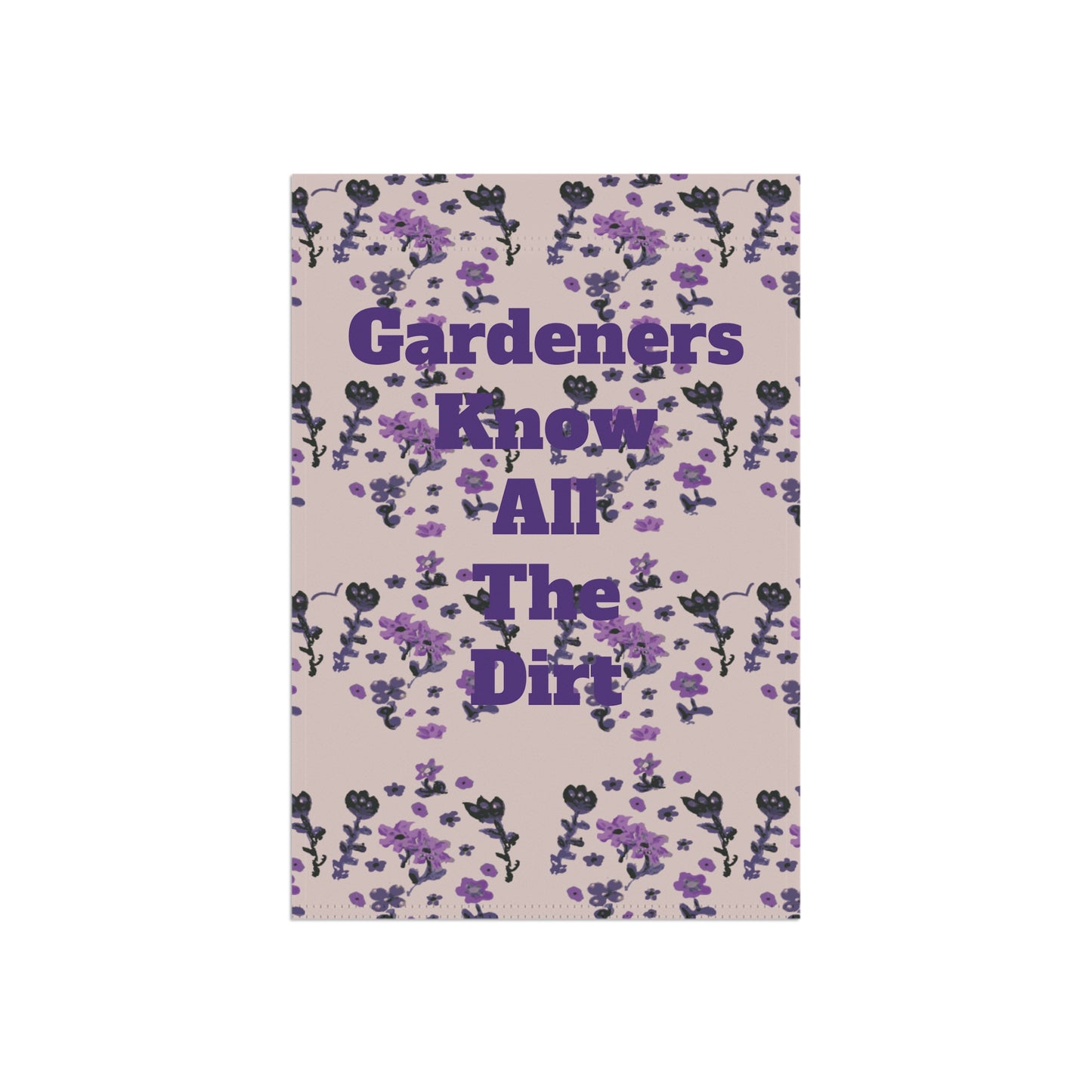 Gardeners Know all the Dirt Painted Flowers Garden & House Banner