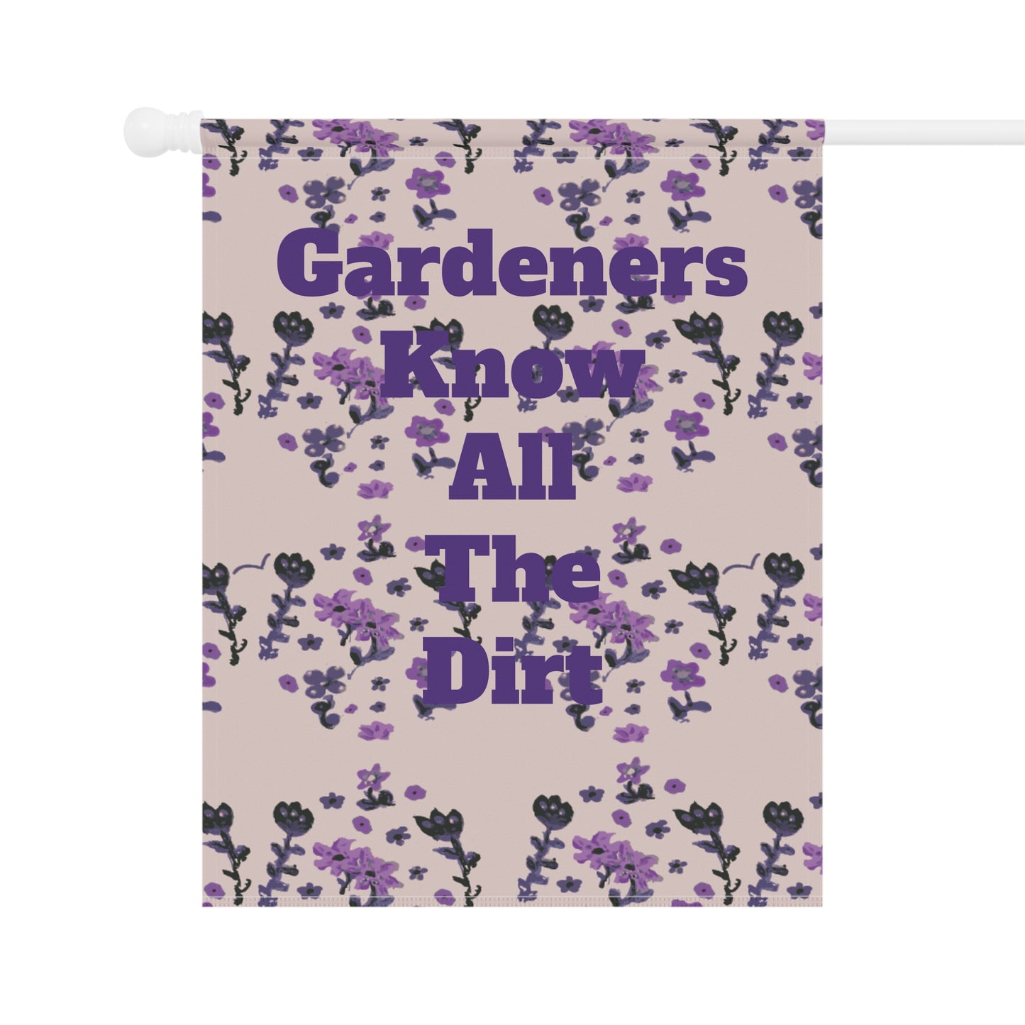 Gardeners Know all the Dirt Painted Flowers Garden & House Banner