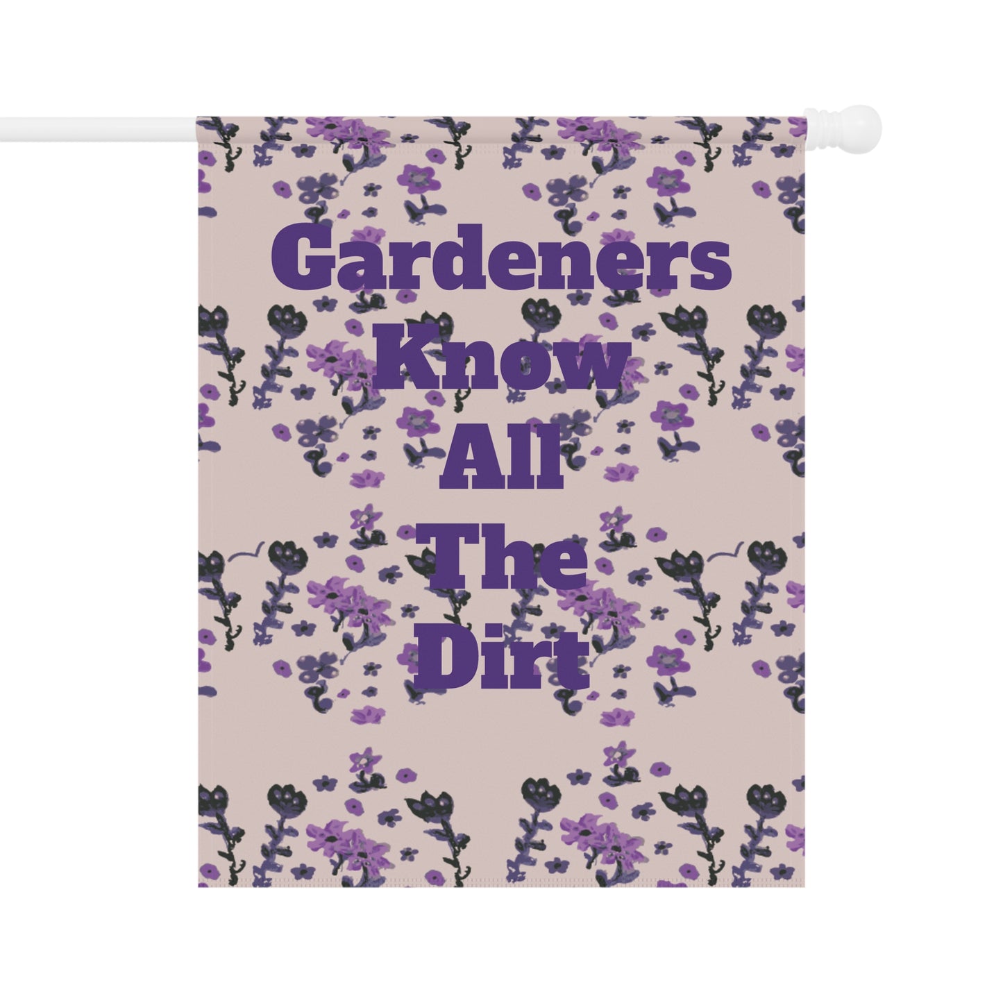 Gardeners Know all the Dirt Painted Flowers Garden & House Banner